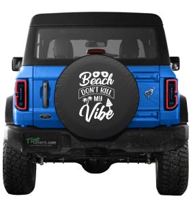 Ford Bronco Beach Dont Kill My Vibe Tire Cover