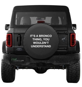 It's a Bronco Thing You Wouldn't Understand Tire Cover