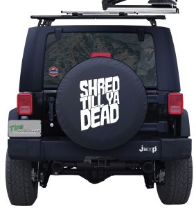 Shred Till Ya Dead Custom Tire Cover Jeep Wrangler